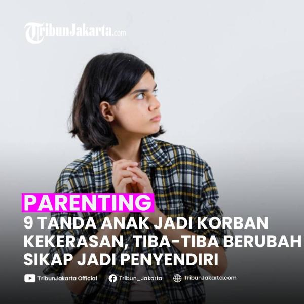 KLIK SELENGKAPNYA: Anak Tiba-tiba Menyendiri Bisa Jadi Tanda Korban Kekerasan, Ini 8 Ciri Lainnya