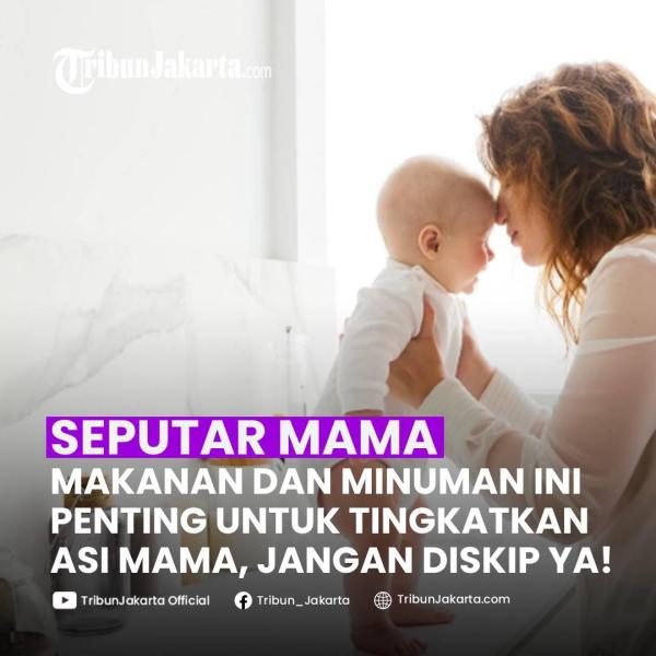 KLIK SELENGKAPNYA:Ma, Simak Sederet Makanan dan Minuman yang Bisa Bikin ASI Deras