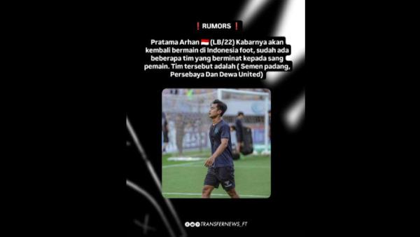 Rumor Pratama Arhan yang diminati Persebaya Surabaya, Dewa United, serta Semen Padang setelah mengindikasikan hengkang dari Suwon FC, Kamis (7/11).