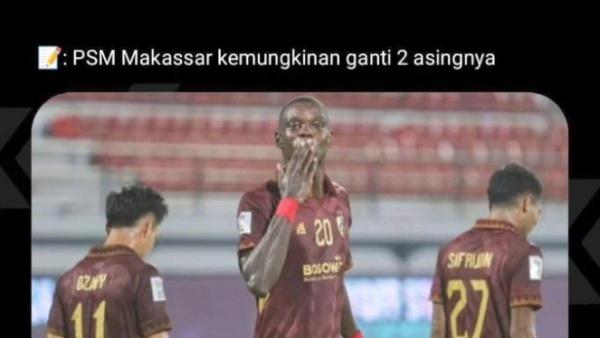 Rumor PSM Makassar yang hendak merombak komposisi asingnya di putaran kedua Liga 1 2024.