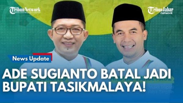 ADE SUGIANTO BATAL DILANTIK,- Alasan Ade Sugianto batal menjadi Bupati Tasikmalaya, Mahkamah Konstitusi memutuskan pemungutan suara ulang.