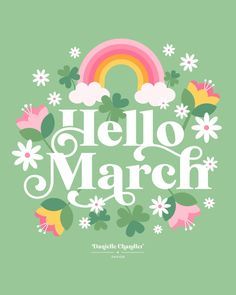 This may contain: the words hello march are surrounded by shamrock leaves and flowers, with a rainbow in the background