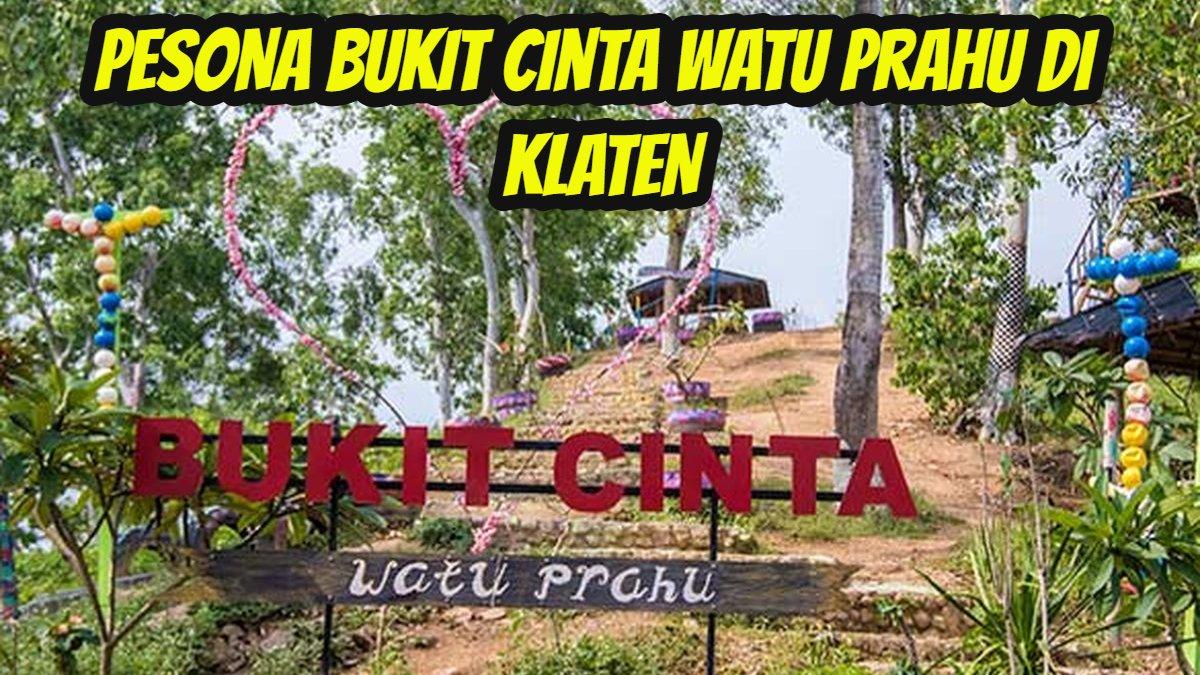 WISATA KLATEN: Pesona Bukit Cinta Watu Prahu di Klaten