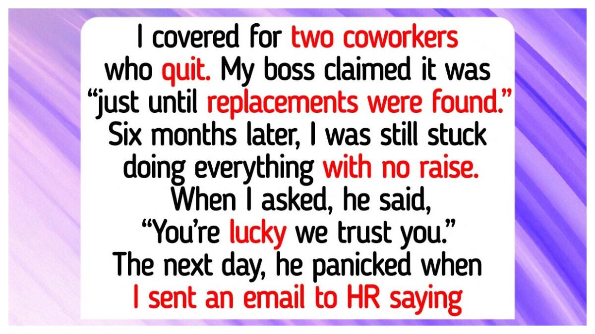 Setelah dua rekan kerjanya keluar secara tiba-tiba, ia diminta menanggung pekerjaan mereka juga sementara ia tetap dibayar gaji yang sama. Selama enam bulan menangani 3 peran sekaligus tanpa tambahan bayaran, dia menyadari bahwa dedikasinya hanya dimanfaatkan untuk kenyamanan perusahaan. Di hari dia akhirnya berbicara secara profesional kepada tim manajemen dan HR, hal itu membuat situasi berubah total: tak lama setelah itu, ia mendapatkan kenaikan gaji yang layak.