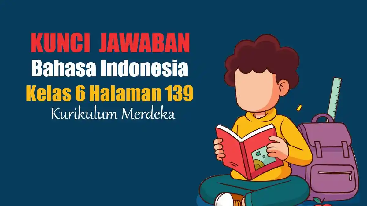 Jawaban Bahasa Indonesia Kelas 6 Halaman 139 Kurikulum Merdeka: Liburan Perpisahan Kelas