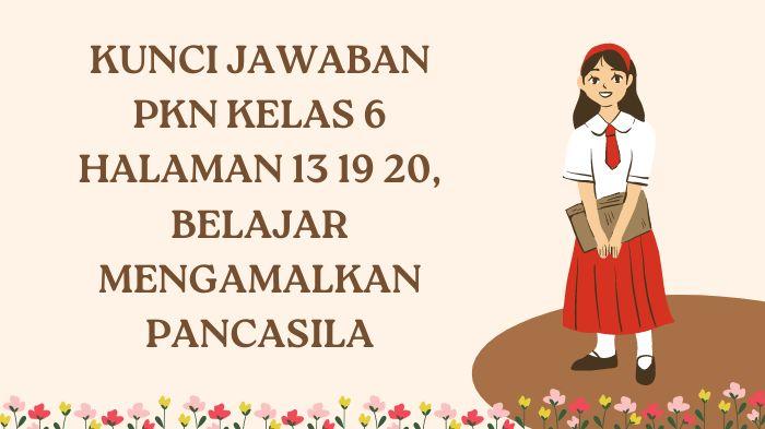 Kunci Jawaban PKN Kelas 6 Halaman 13 19 20, Belajar Mengamalkan Pancasila