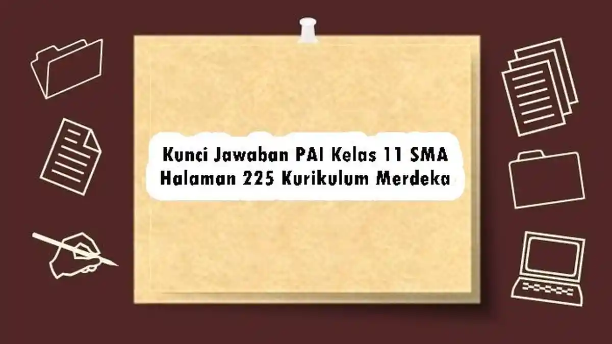 Kunci Jawaban PAI Kelas 11 SMA Halaman 225 Kurikulum Merdeka