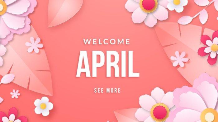 30 Ucapan Selamat Bulan April 2024 Berisi Kata-kata Bijak Doa dan Harapan, Cocok Buat Status di Medsos