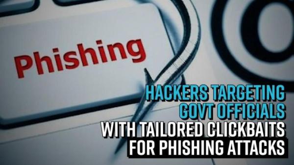 Hackers targeting govt officials with tailored clickbaits for phishing attacks