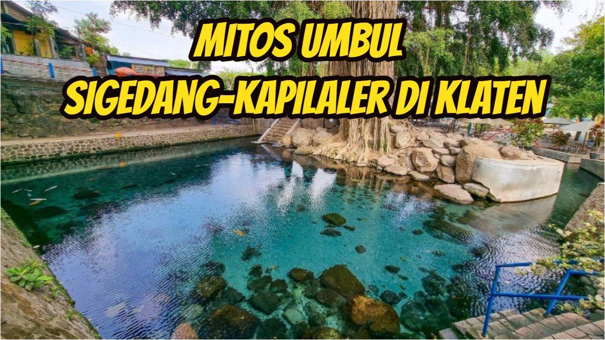 WISATA KLATEN: Mitos Umbul Sigedang-Kapilaler di Klaten